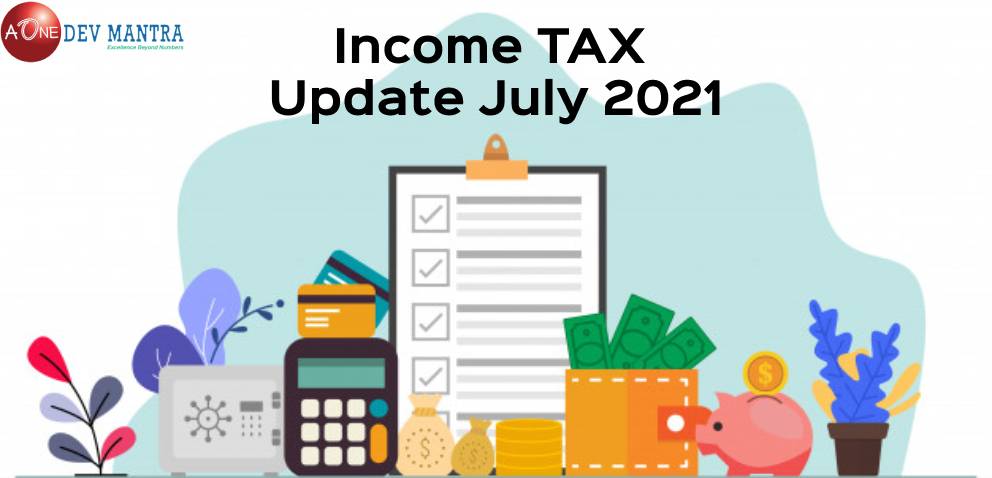 INCOME TAX UPDATES JULY 2021